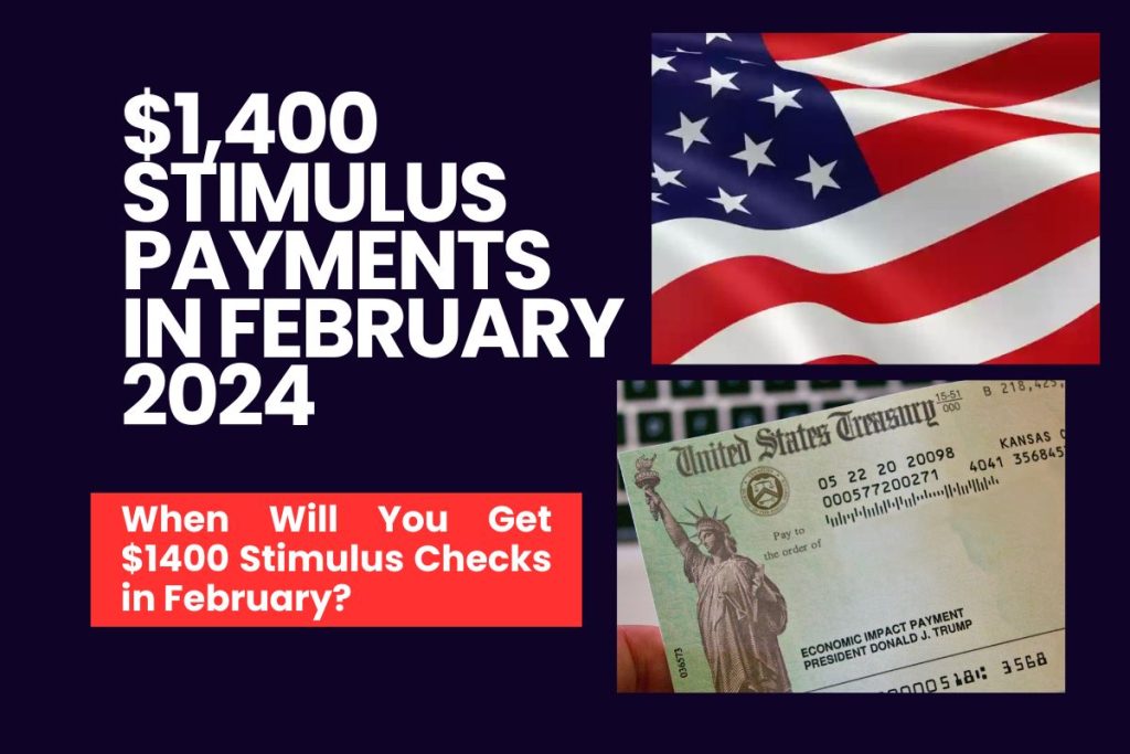 $1,400 Stimulus Payments in February 2024 - When Will You Get $1400 Stimulus Checks in February?