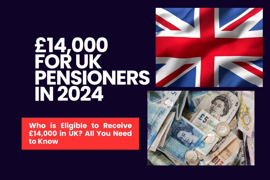 £14,000 for UK Pensioners in 2024 - Who is Eligible to Receive £14,000 in UK? All You Need to Know