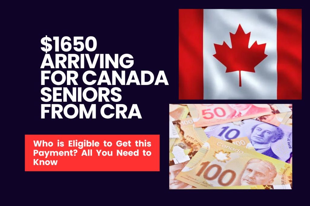 $1650 Arriving for Canada Seniors From CRA - Who is Eligible to Get this Payment? All You Need to Know