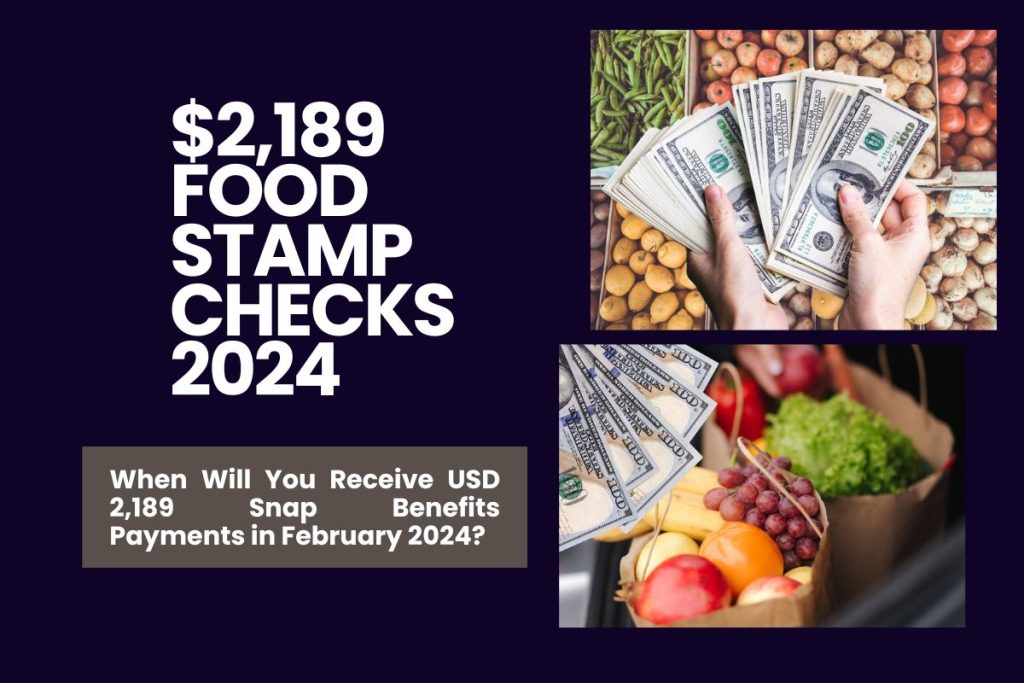 $2,189 Food Stamp Checks 2024 - When Will You Receive USD 2,189 Snap Benefits Payments in February 2024?