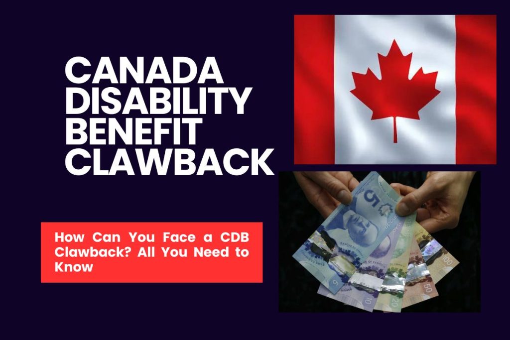 Canada Disability Benefit Clawback - How Can You Face a CDB Clawback? All You Need to Know