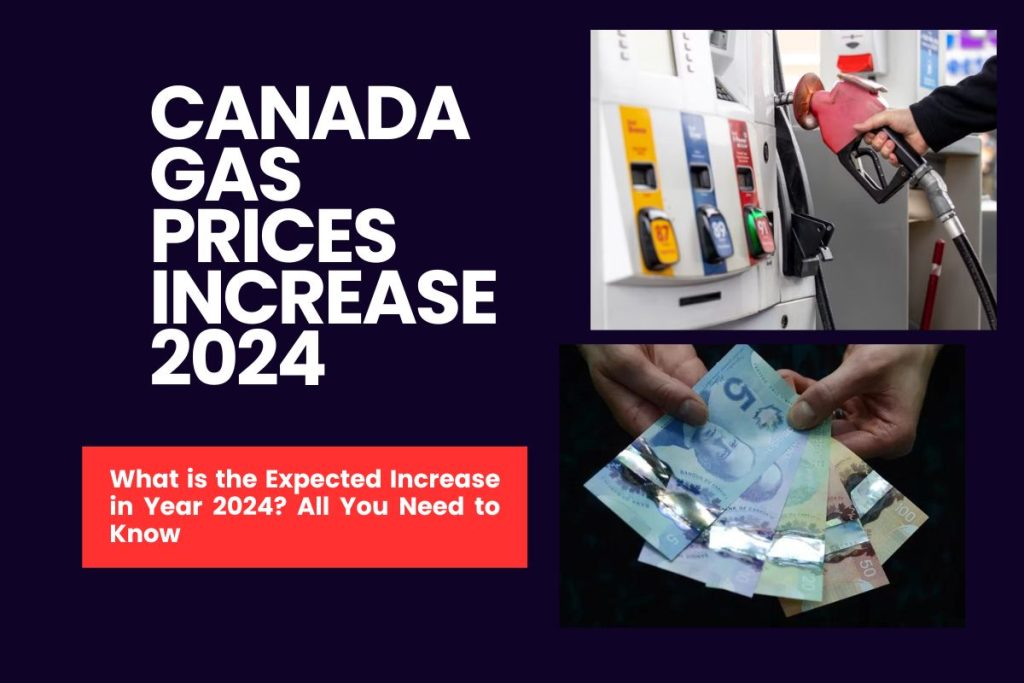 Canada Gas Prices Increase 2024 - What is the Expected Increase in Year 2024? All You Need to Know