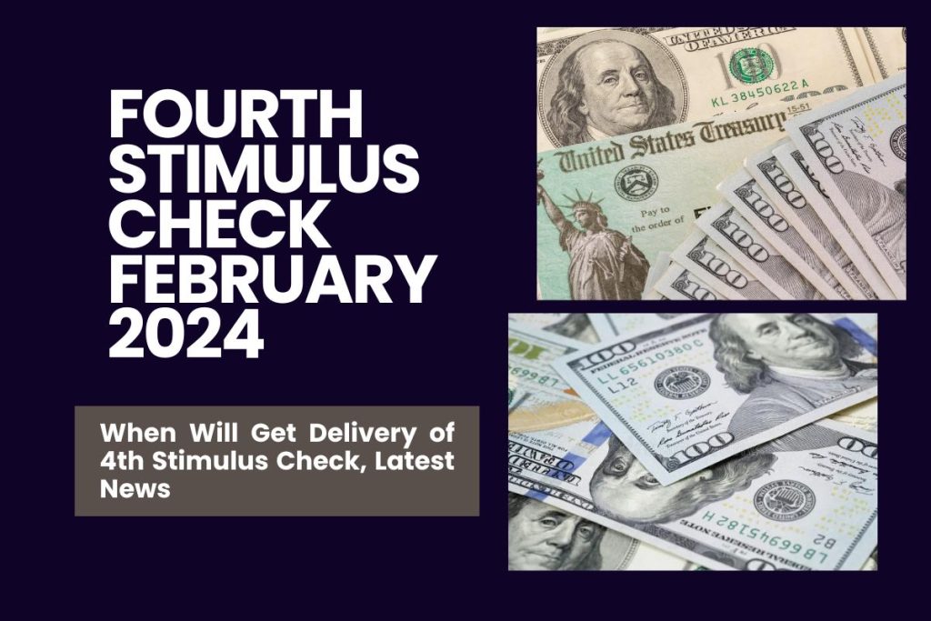 Fourth Stimulus Check February 2024 - When Will Get Delivery of 4th Stimulus Check, Latest News