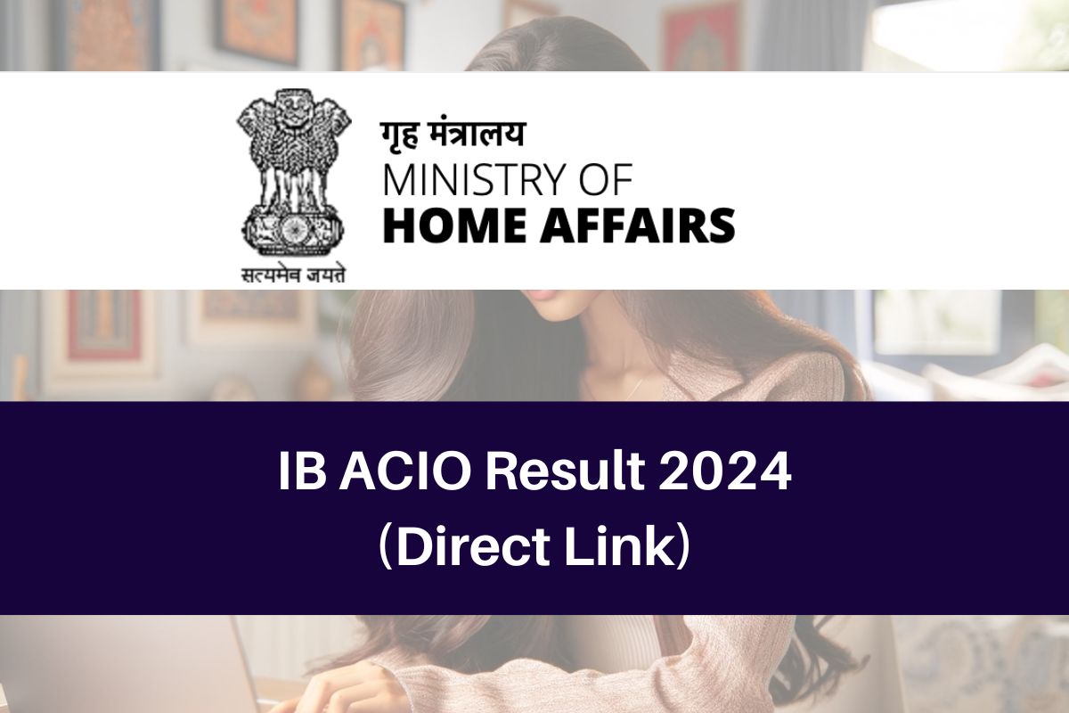 IB ACIO Result 2024, www.mha.gov.in ACIO II/ Executive CutOff