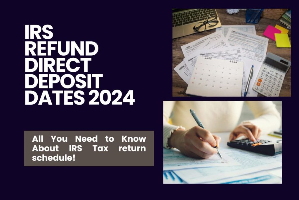 IRS Refund Direct Deposit Dates 2024 – All You Need to Know About IRS Tax return schedule!