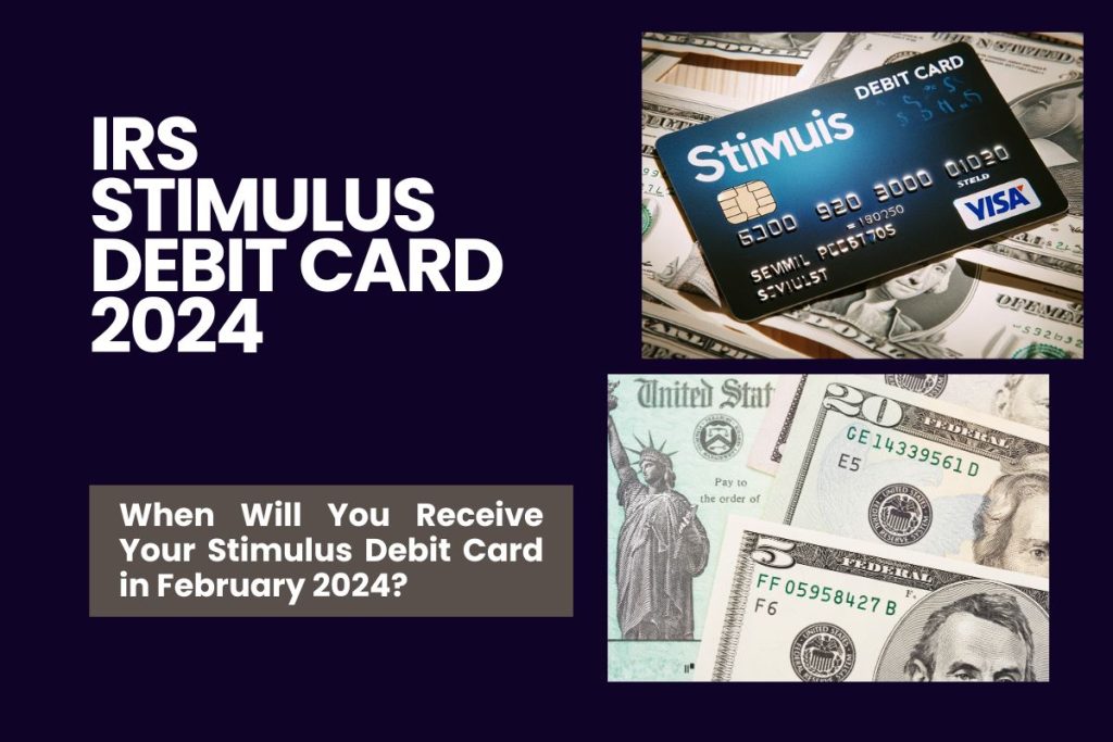 IRS Stimulus Debit Card 2024 - When Will You Receive Your Stimulus Debit Card in February 2024?