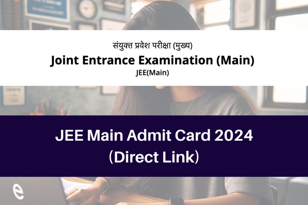 JEE Main Admit Card 2024, jeemain.nta.nic.in Hall Ticket Direct Link