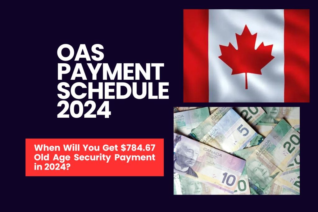 OAS Payment Schedule 2024 - When Will You Get $784.67 Old Age Security Payment in 2024?