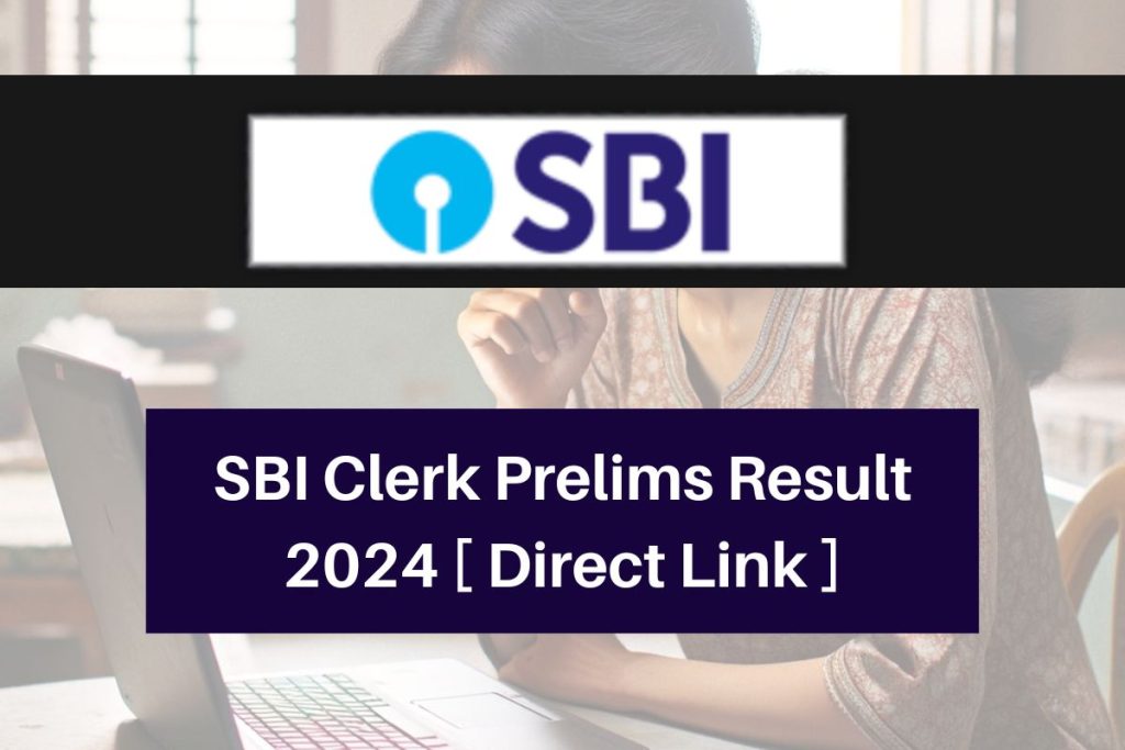 SBI Clerk Prelims Result 2024, sbi.co.in Junior Associate CutOff & Merit List Direct Link