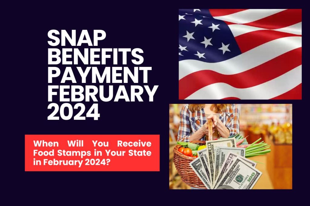 SNAP Benefits Payment February 2024 - When Will You Receive Food Stamps in Your State in February 2024?