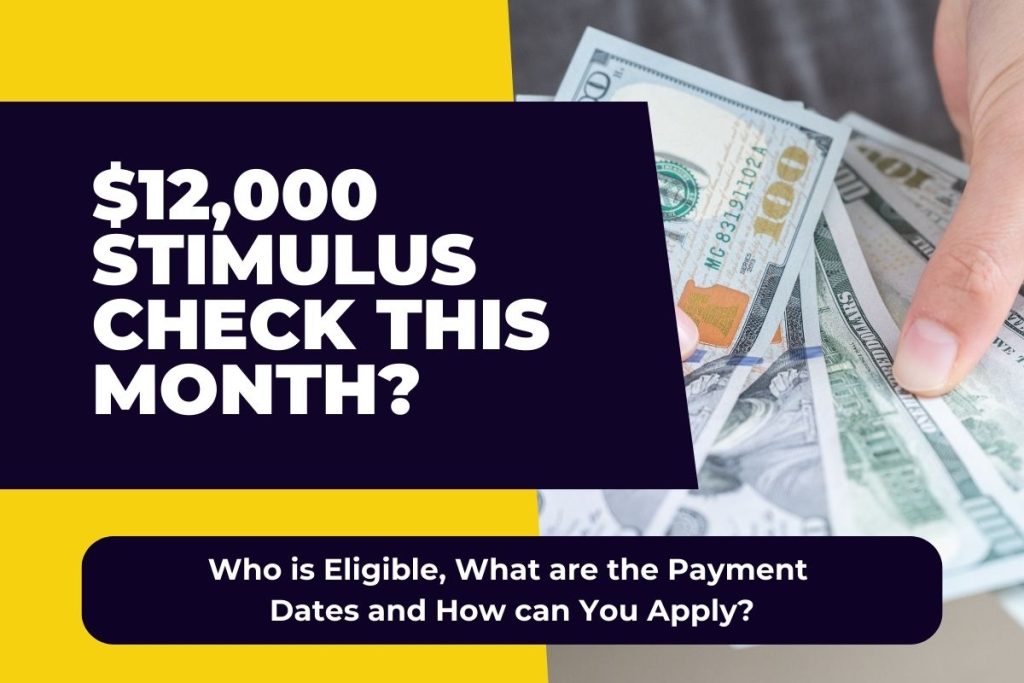 $12,000 Stimulus Check This Month? Who is Eligible, What are the Payment Dates and How can You Apply?