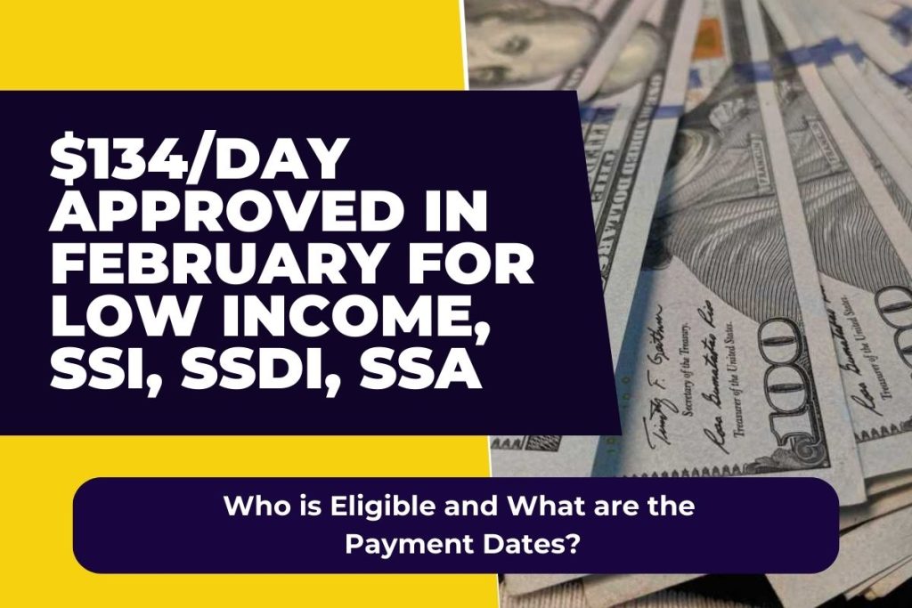 $134/Day Approved in February for Low Income, SSI, SSDI, SSA - Who is Eligible and What are the Payment Dates?