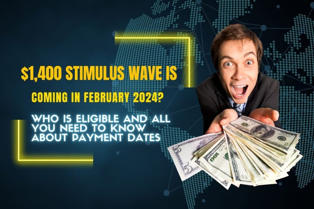 $1,400 Stimulus Wave is Coming in February 2024? Who is Eligible and All You Need to Know about Payment Dates