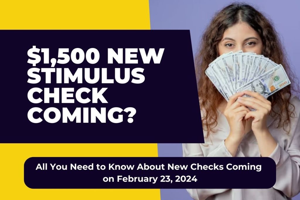 $1,500 New Stimulus Check Coming? All You Need to Know About New Checks Coming on February 23, 2024