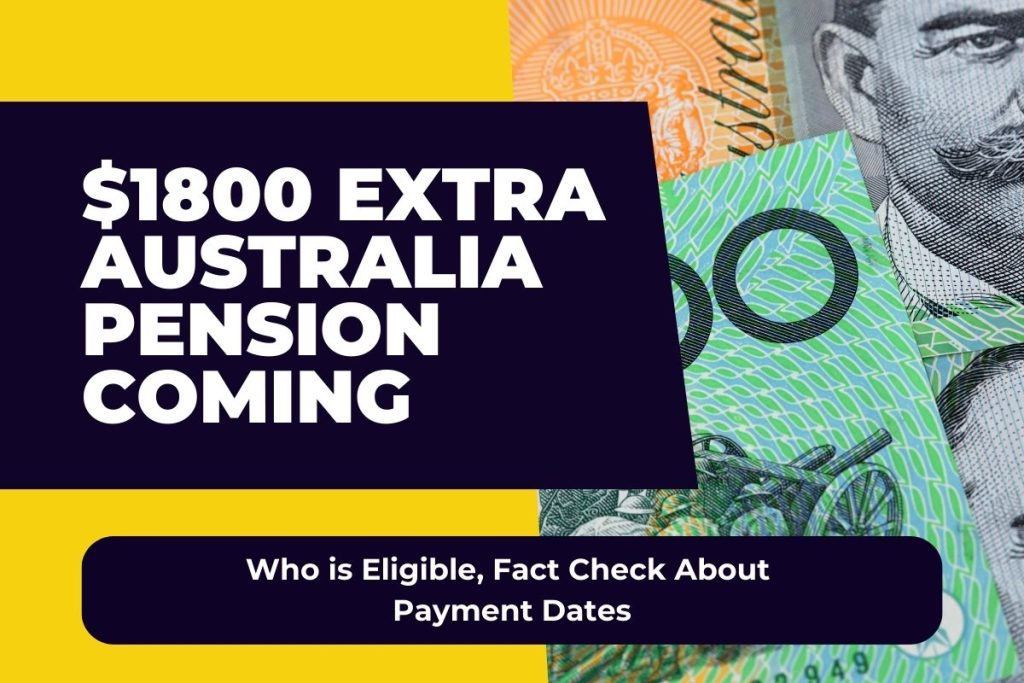 $1800 Extra Australia Pension Coming - Who is Eligible, Fact Check About Payment Dates