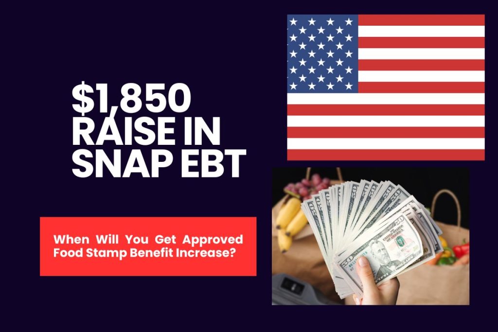 $1,850 Raise in SNAP EBT - When Will You Get Approved Food Stamp Benefit Increase?