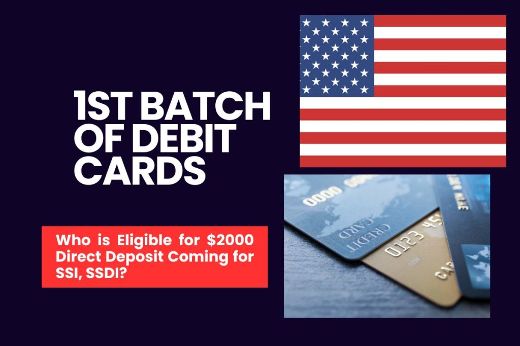 1st Batch of Debit Cards - Who is Eligible for $2000 Direct Deposit Coming for SSI, SSDI?