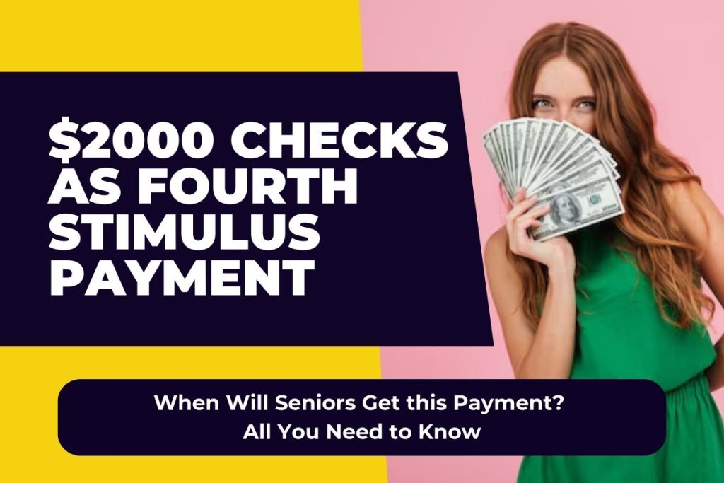 $2000 Checks as Fourth Stimulus Payment - When Will Seniors Get this Payment? All You Need to Know