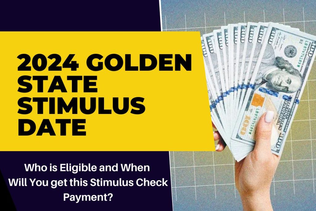 2024 Golden State Stimulus Date - Who is Eligible and When Will You get this Stimulus Check Payment?
