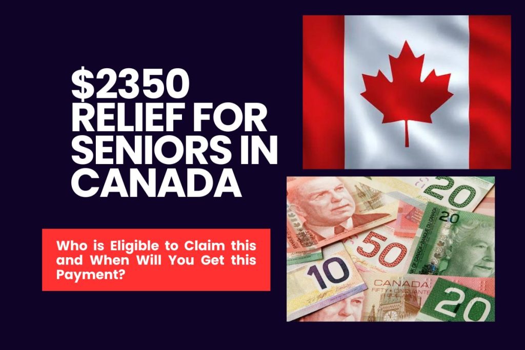 $2350 Relief for Seniors in Canada - Who is Eligible to Claim this and When Will You Get this Payment?