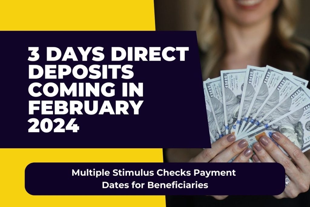 3 Days Direct Deposits Coming in February 2024 - Multiple Stimulus Checks Payment Dates for Beneficiaries
