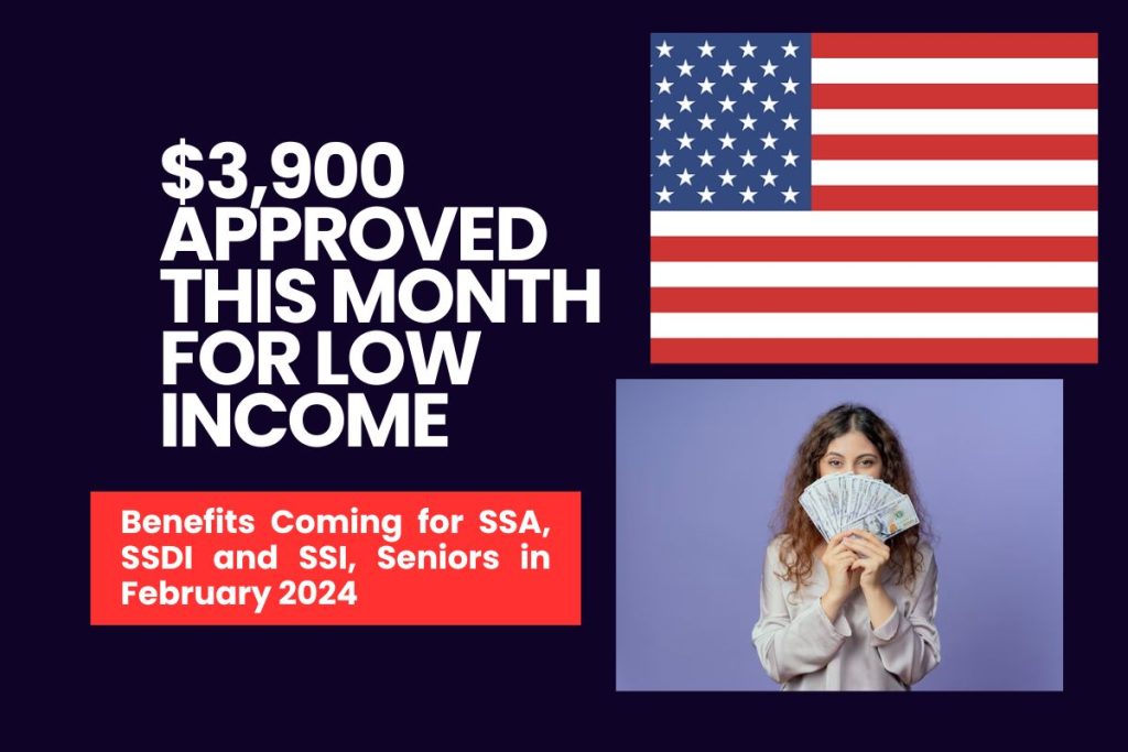 $3,900 Approved This Month for Low Income - Benefits Coming for SSA, SSDI and SSI, Seniors in February 2024
