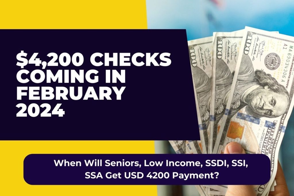 $4,200 Checks Coming in February 2024 - When Will  Seniors, Low Income, SSDI, SSI, SSA Get USD 4200 Payment?