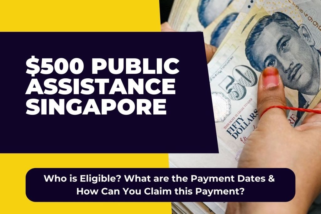 $500 Public Assistance Singapore - Who is Eligible? What are the Payment Dates & How Can You Claim this Payment?