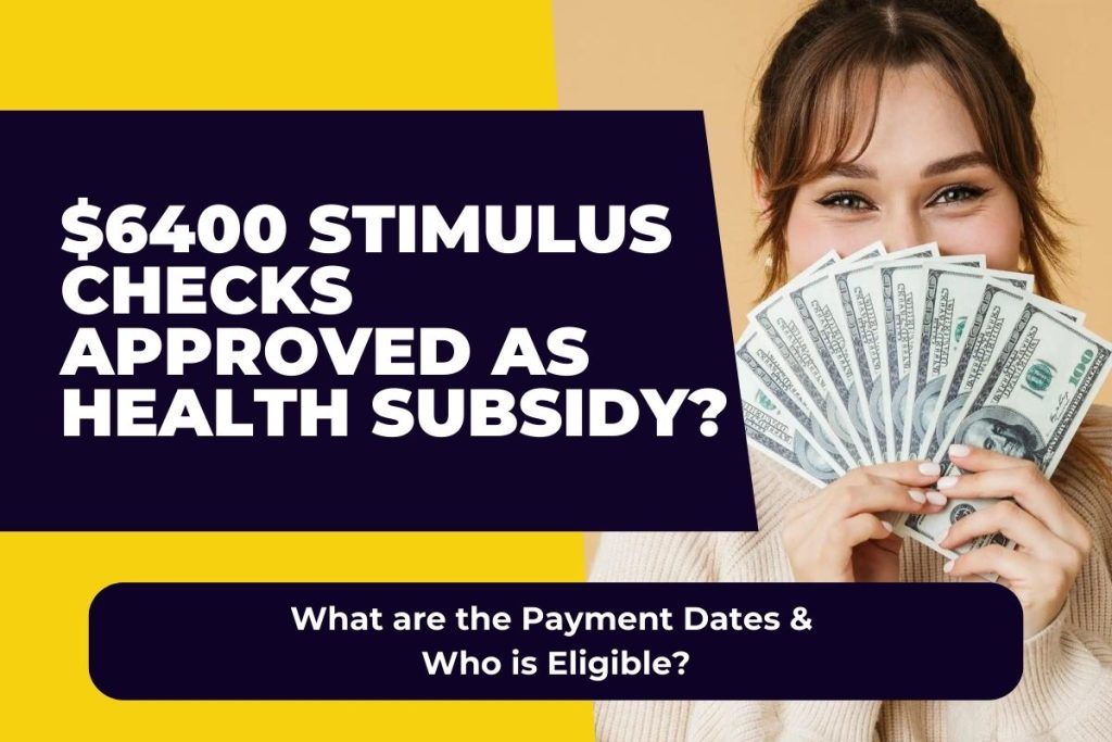 $6400 Stimulus Checks Approved as Health Subsidy? What are the Payment Dates & Who is Eligible?