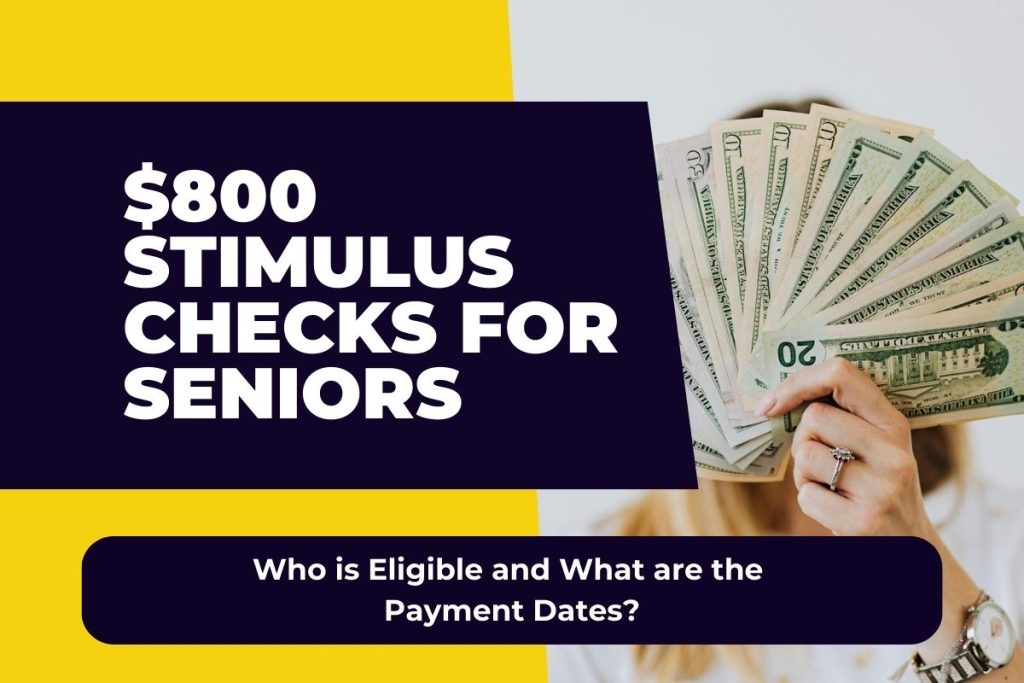 $800 Stimulus Checks for Seniors - Who is Eligible and What are the Payment Dates?