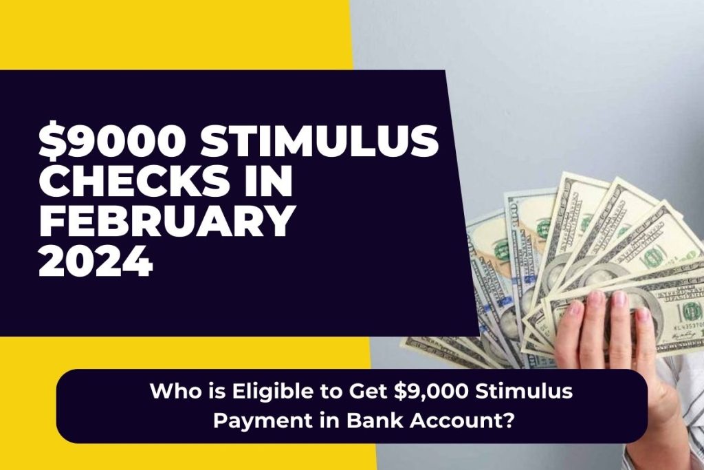 $9000 Stimulus Checks in February 2024 - Who is Eligible to Get $9,000 Stimulus Payment in Bank Account?