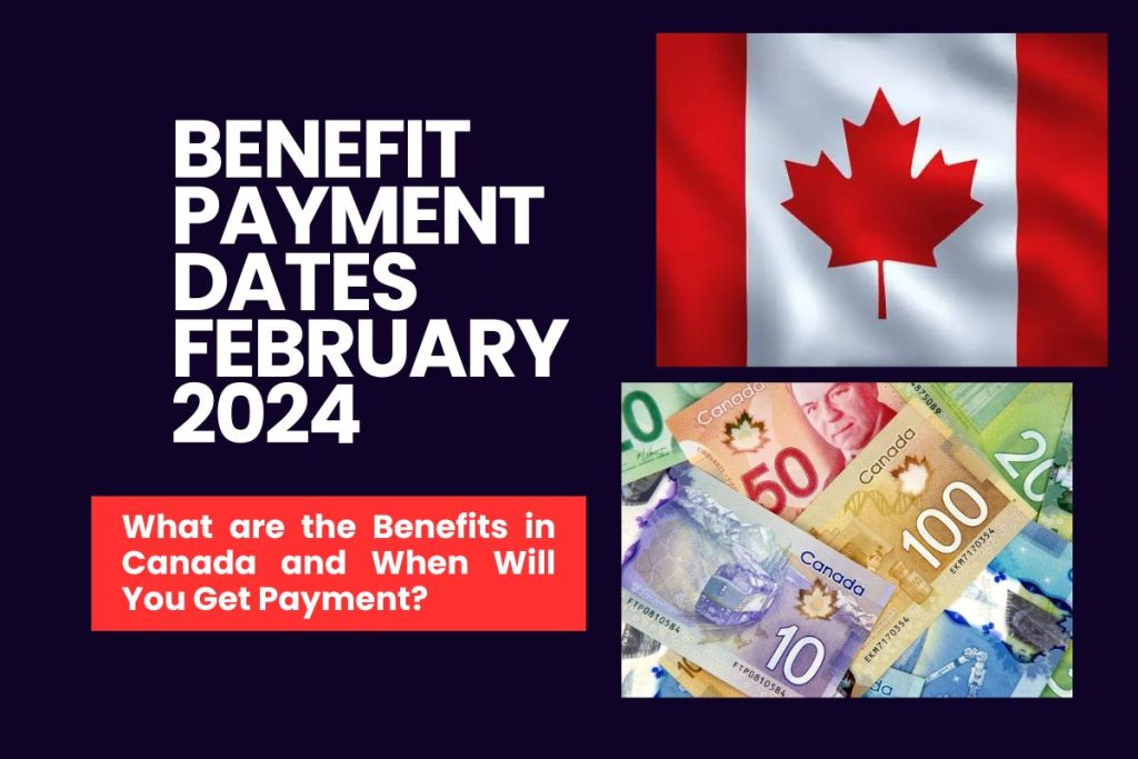 Benefit Payment Dates February 2024 - What are the Benefits in Canada and When Will You Get Payment?
