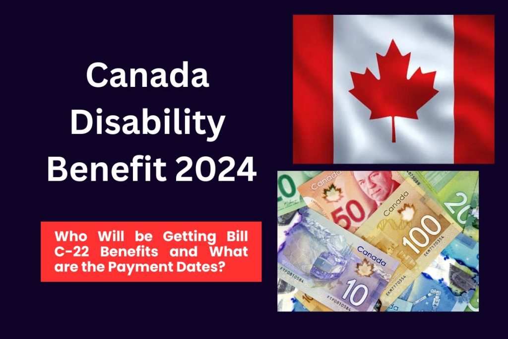 Canada Disability Benefit 2024 - Who Will be Getting Bill C-22 Benefits and What are the Payment Dates?