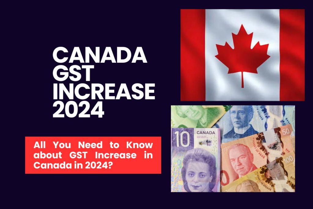 Canada GST Increase 2024 - All You Need to Know about GST Increase in Canada in 2024?