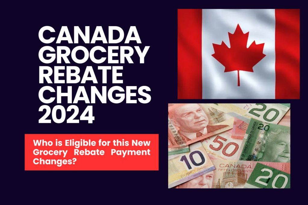 Canada Grocery Rebate Changes 2024 -Who is Eligible for this New Grocery Rebate Payment Changes?