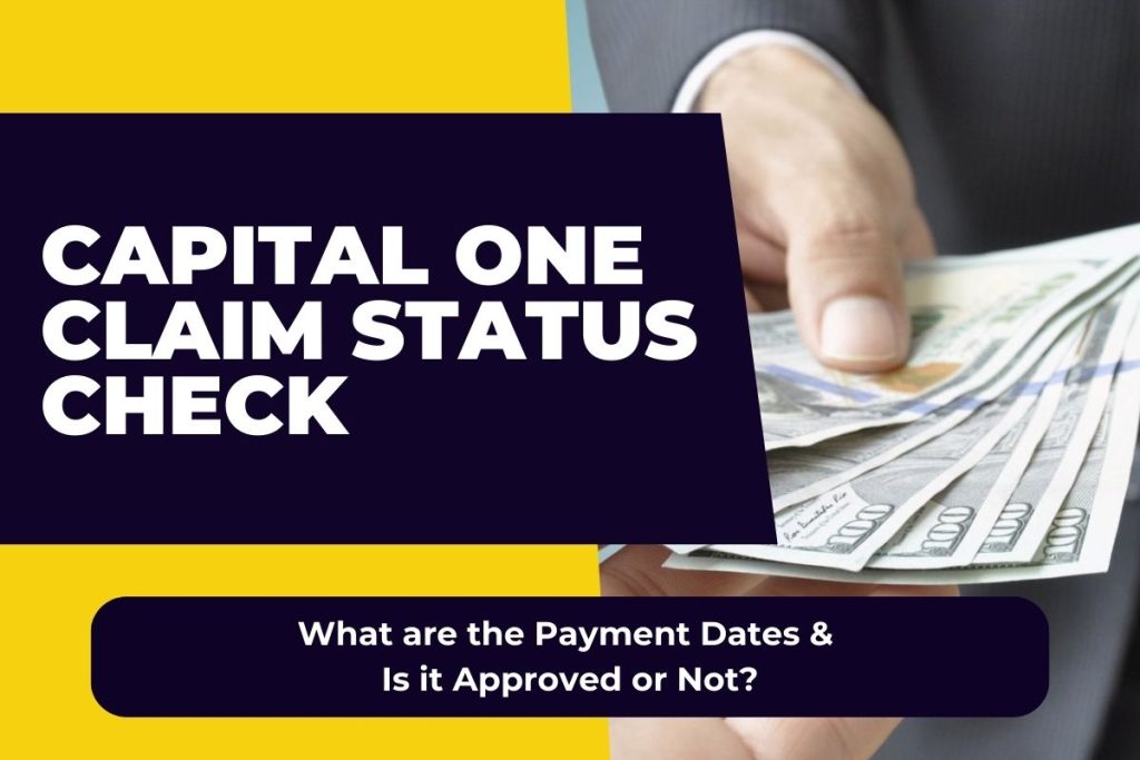Capital One Claim Status Check - What are the Payment Dates & Is it Approved or Not?