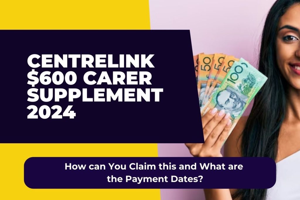 Centrelink $600 Carer Supplement 2024 - How can You Claim this and What are the Payment Dates?