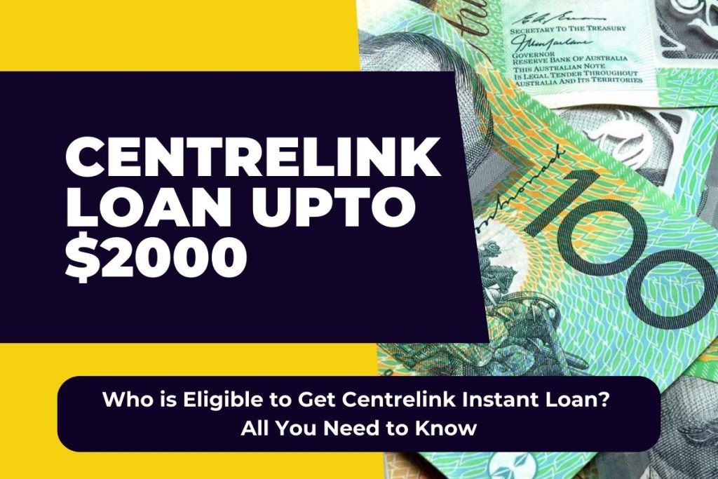 Centrelink Loan Upto $2000 - Who is Eligible to Get Centrelink Instant Loan? All You Need to Know