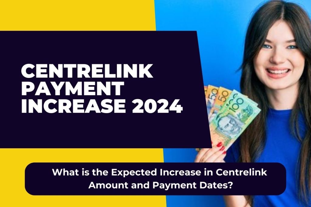 Centrelink Payment Increase 2024 - What is the Expected Increase in Centrelink Amount and Payment Dates?