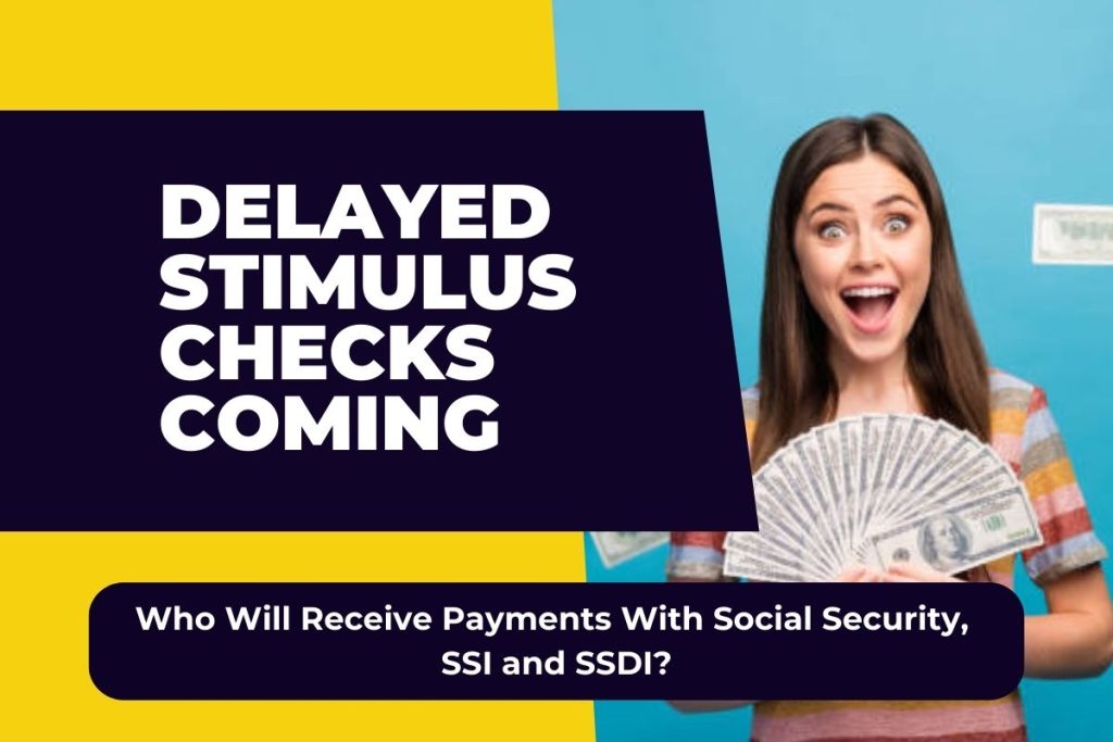 Delayed Stimulus Checks Coming - Who Will Receive Payments With Social Security, SSI and SSDI?