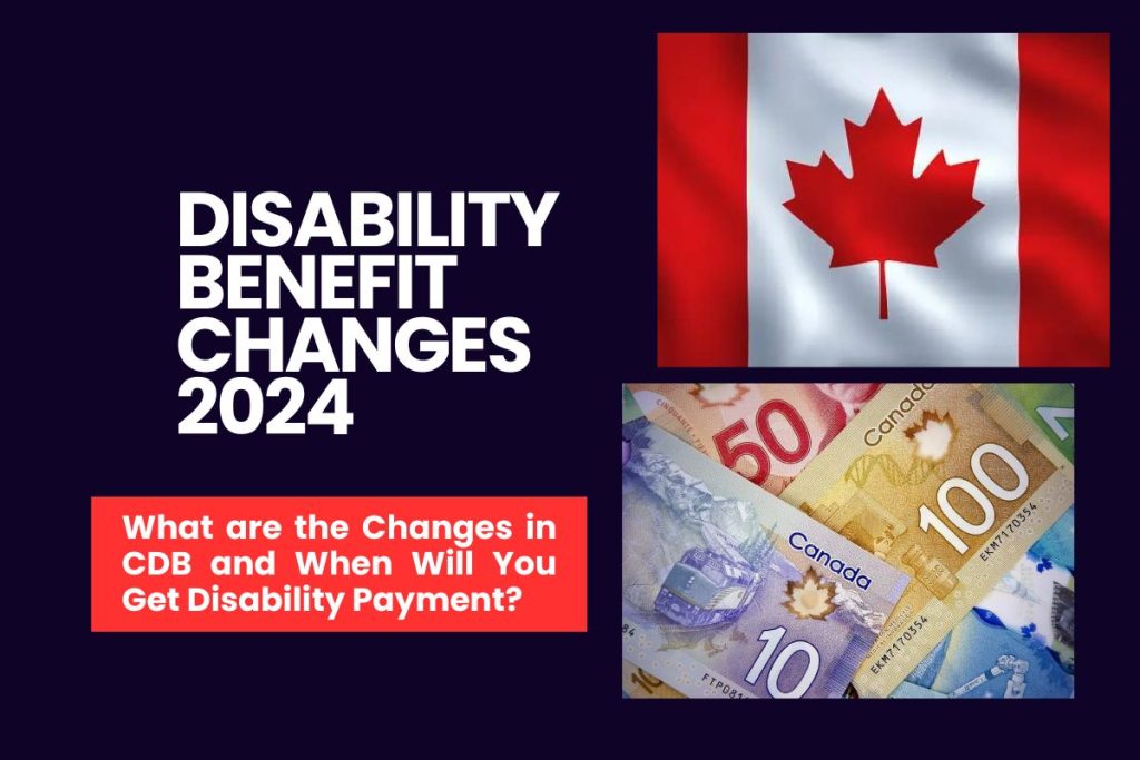 Disability Benefit Changes 2024 - What are the Changes in CDB and When Will You Get Disability Payment?