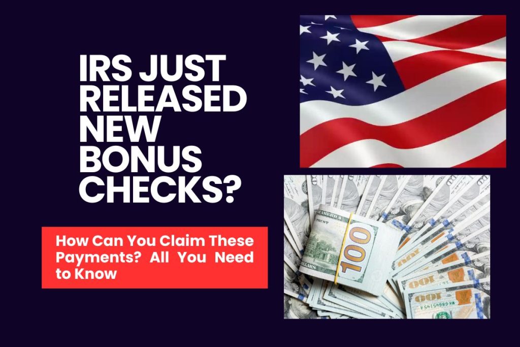 IRS Just Released New Bonus Checks? How Can You Claim These Payments? All You Need to Know
