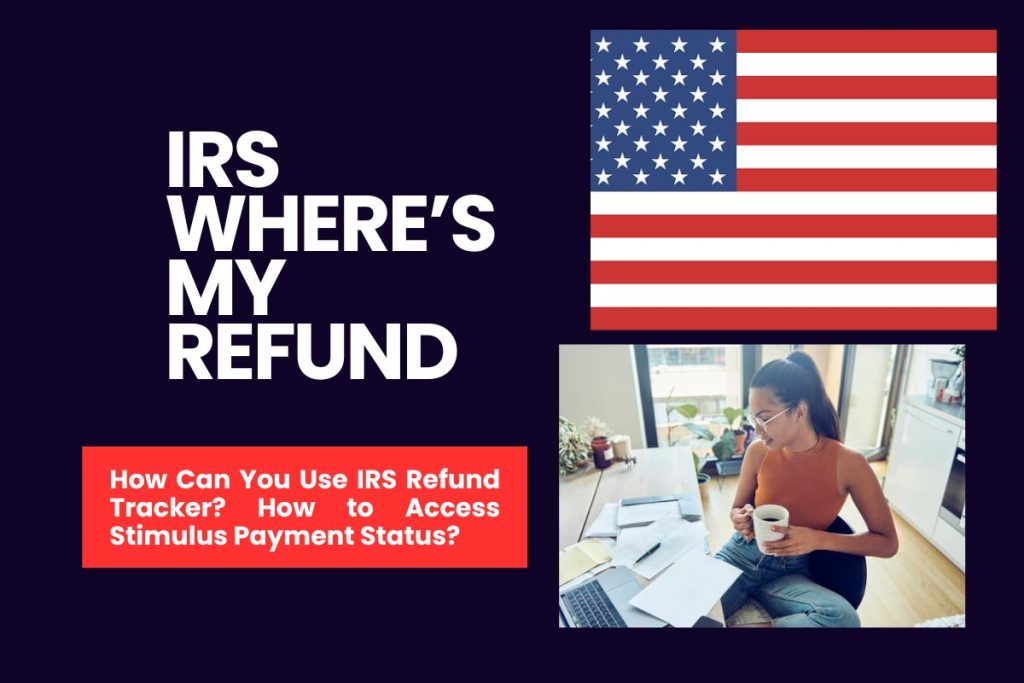 IRS Where’s My Refund - How Can You Use IRS Refund Tracker? How to Access Stimulus Payment Status?
