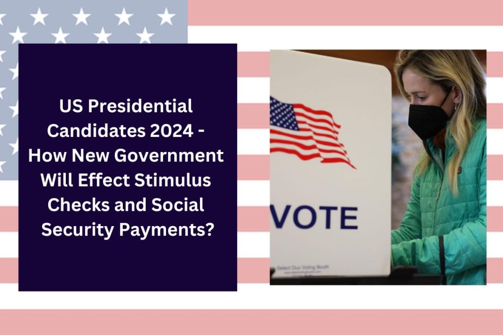 US Presidential Candidates 2024 - How New Government Will Effect Stimulus Checks and Social Security Payments?