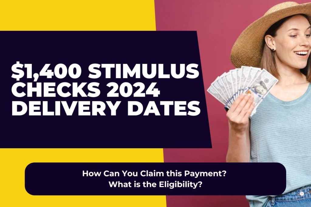 $1,400 Stimulus Checks 2024 Delivery Dates - How Can You Claim this Payment? What is the Eligibility?