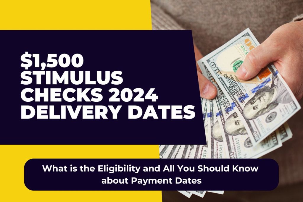 $1,500 Stimulus Checks 2024 Delivery Dates - What is the Eligibility and All You Should Know about Payment Dates