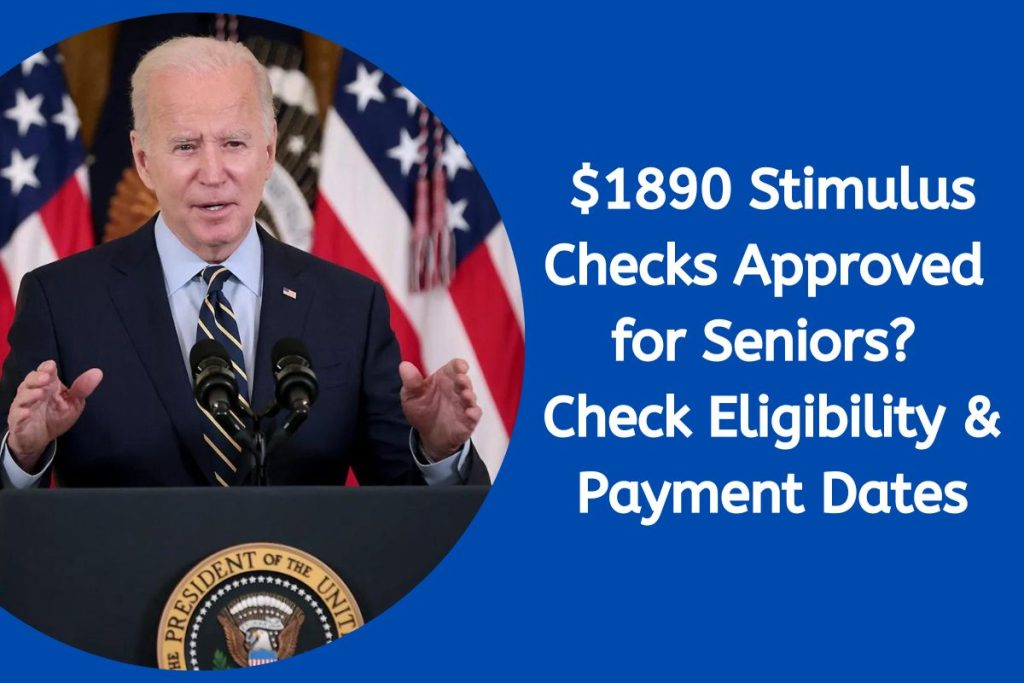 $1890 Stimulus Checks Approved 
for Seniors? 
Check Eligibility & Payment Dates