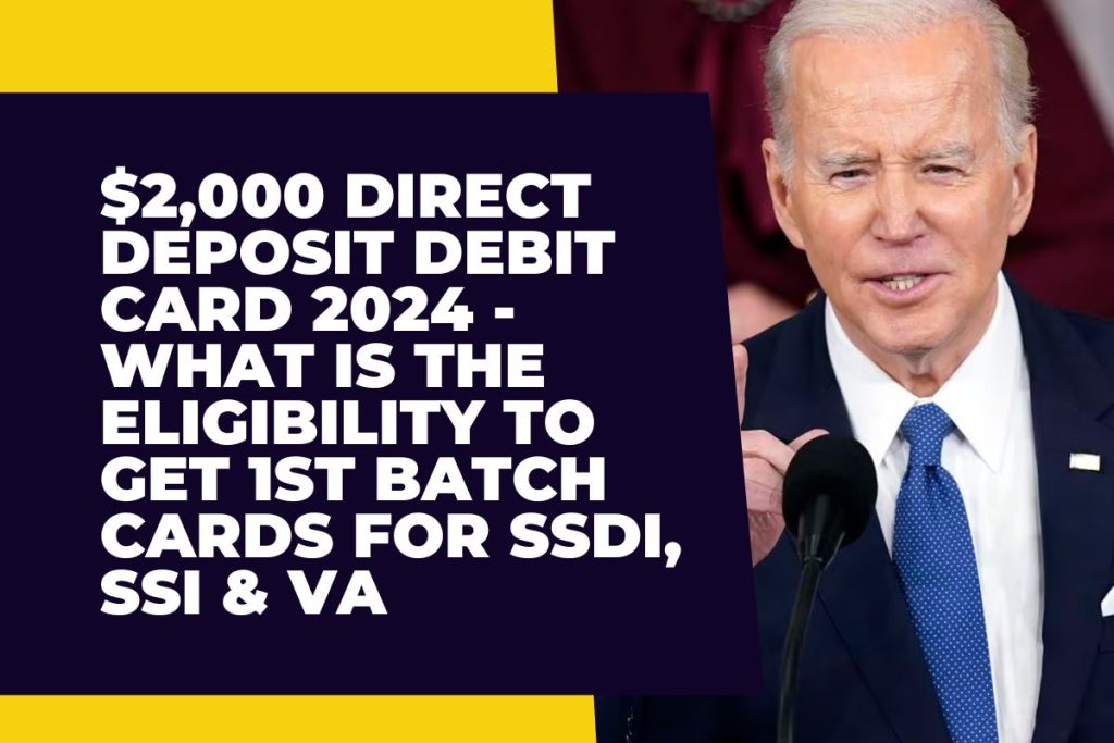 $2,000 Direct Deposit Debit Card 2024 - What is the Eligibility to Get 1st Batch Cards For SSDI, SSI & VA