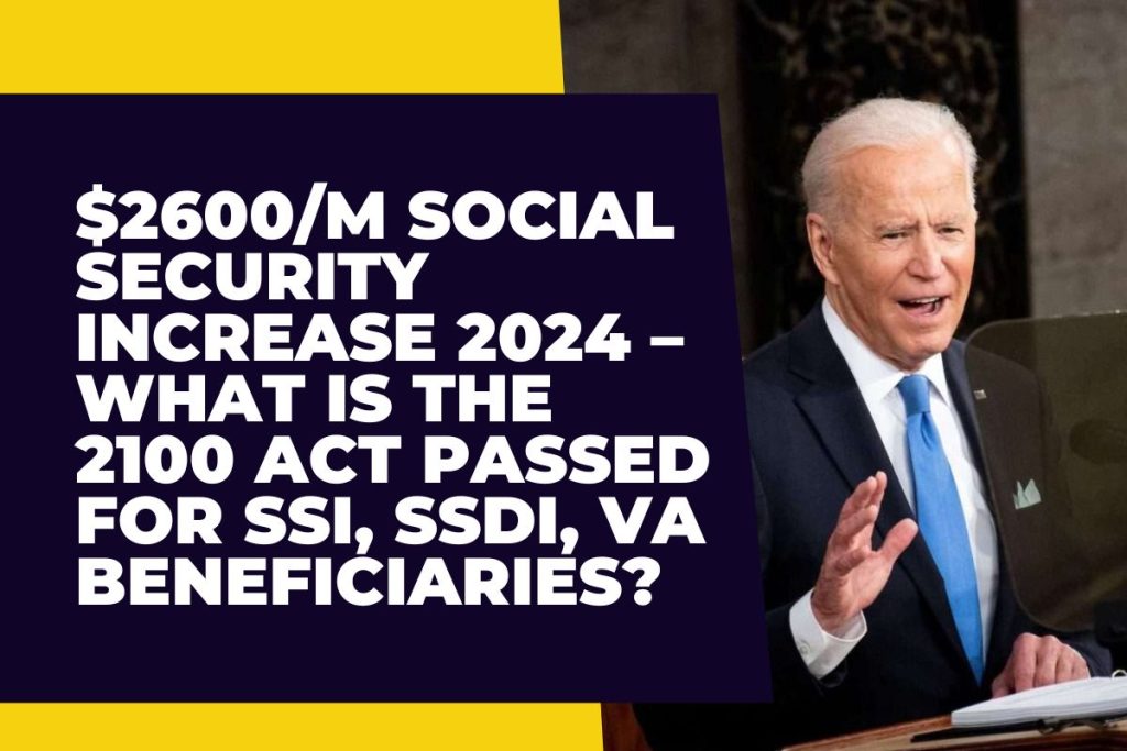 $2600/M Social Security Increase 2024 – What is the 2100 Act Passed For SSI, SSDI, VA Beneficiaries?