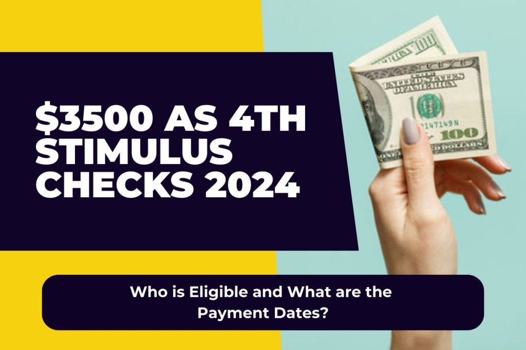 $3500 as 4th Stimulus Checks 2024 -  Who is Eligible and What are the Payment Dates?